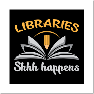 Libraries, Shh Happens Posters and Art